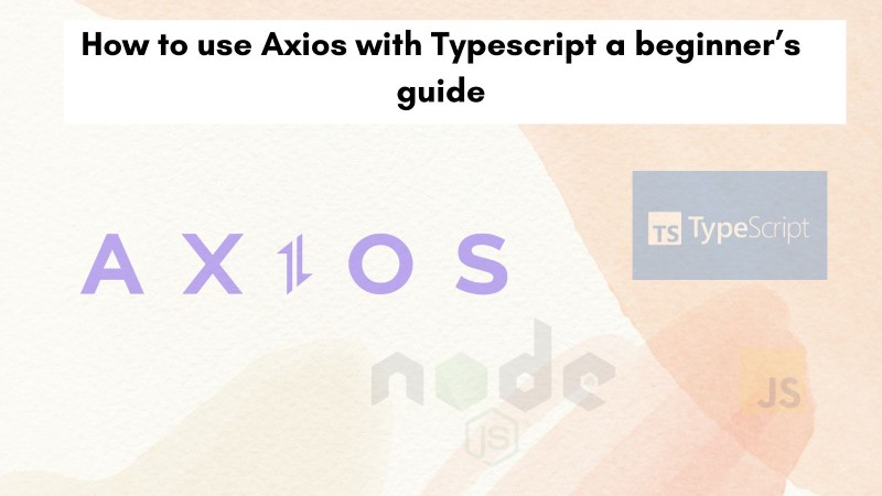 How to use Axios with Typescript a beginner’s guide How to use Axios with Typescript a beginner’s guide