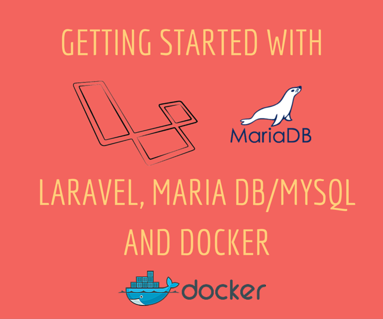 Getting started with Laravel, MariaDB (MySQL) and docker, docker compose Getting started with Laravel, MariaDB (MySQL) and docker, docker compose
