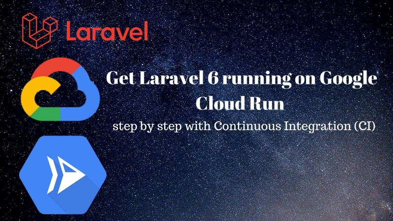 Get Laravel 6 running on Google cloud run in minutes with CI Get Laravel 6 running on Google cloud run in minutes with CI