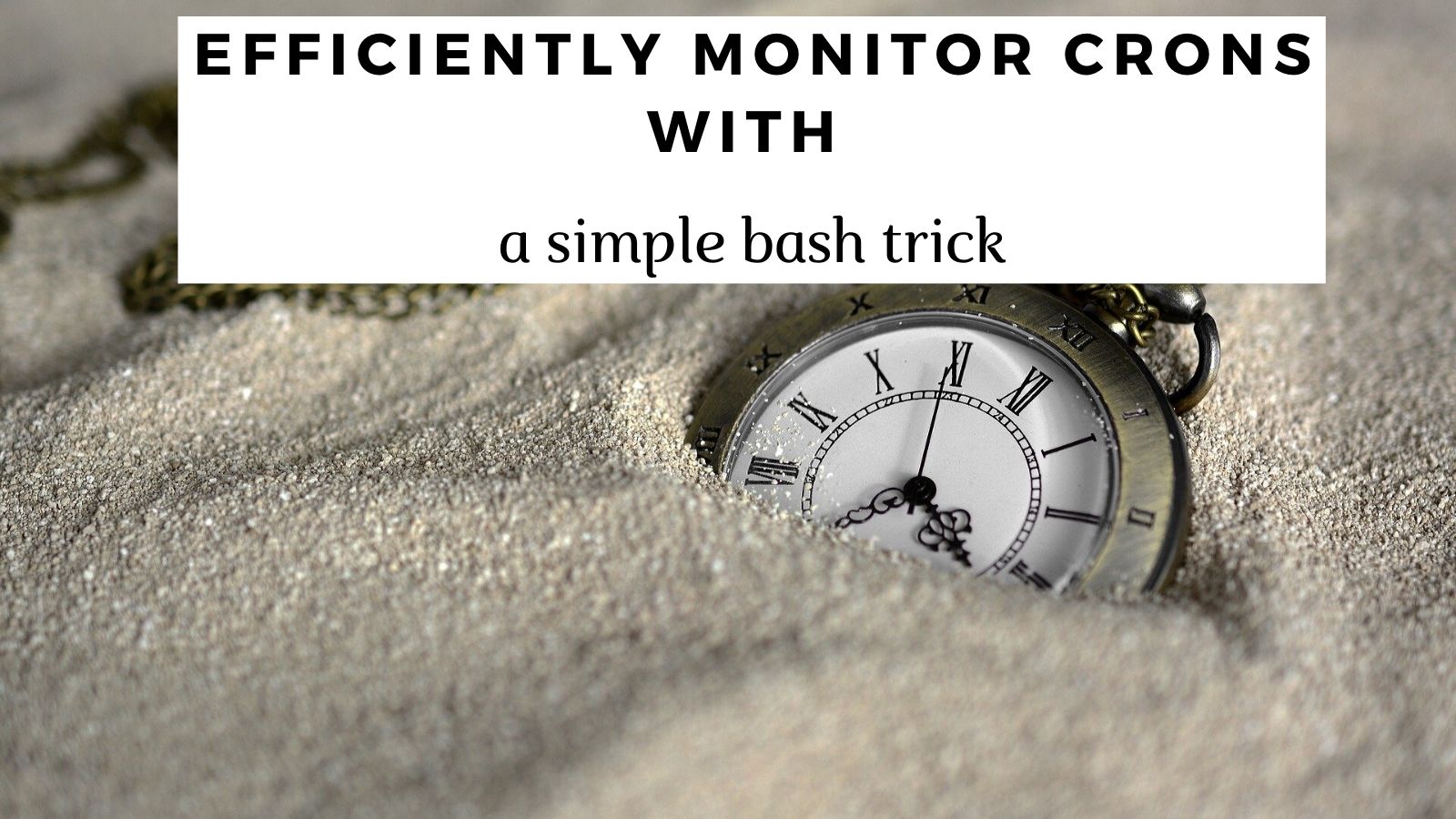 Use a bash trick to efficiently monitor cron jobs Use a bash trick to efficiently monitor cron jobs