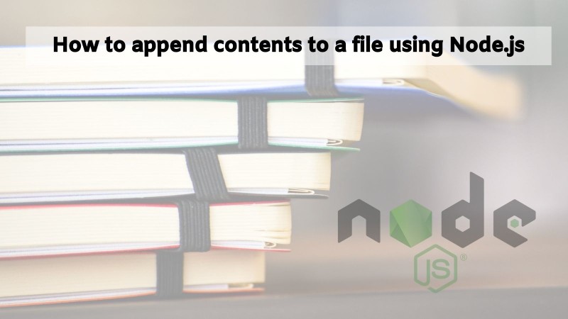 Append contents to a file using Node.js Append contents to a file using Node.js