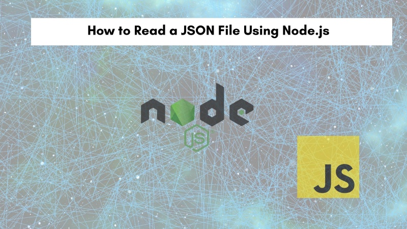 How to Read a JSON File Using Node.js How to Read a JSON File Using Node.js