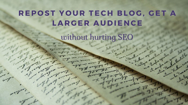 Repost your tech blog, get a larger audience without hurting SEO 4 websites to repost your tech blog content to get a bigger audience without hurting SEO