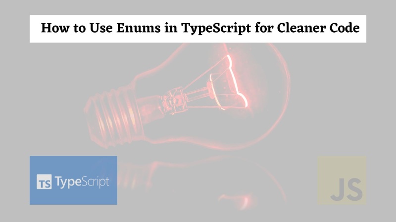 How to Use Enums in TypeScript for Cleaner Code How to Use Enums in TypeScript for Cleaner Code